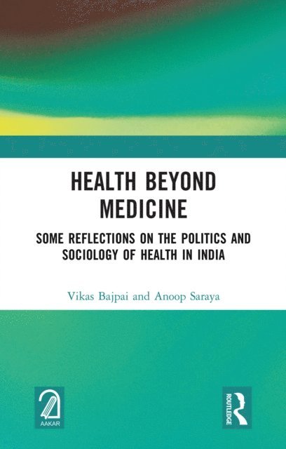Anoop Saraya, Vikas Bajpai - Health Beyond Medicine, E-bok