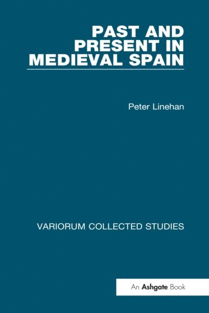 Peter Linehan - Past and Present in Medieval Spain, E-bok