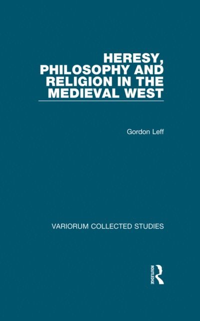 Gordon Leff - Heresy, Philosophy and Religion in the Medieval West, E-bok