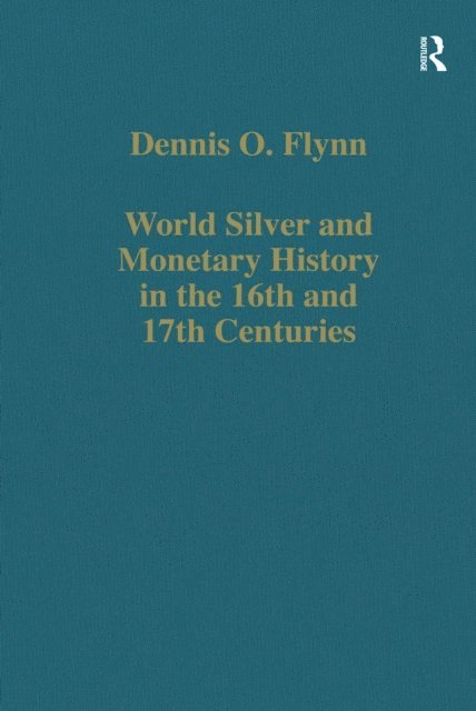 Dennis O. Flynn - World Silver and Monetary History in the 16th and 17th Centuries, E-bok