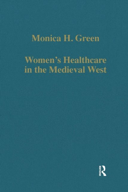 Monica H. Green - Womena  s Healthcare in the Medieval West, E-bok