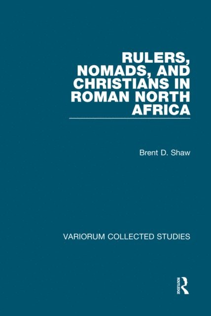 Brent D. Shaw - Rulers, Nomads, and Christians in Roman North Africa, E-bok