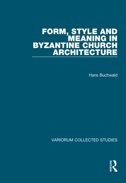 Hans Buchwald - Form, Style and Meaning in Byzantine Church Architecture, E-bok