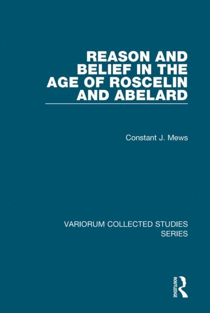 Constant J. Mews - Reason and Belief in the Age of Roscelin and Abelard, E-bok