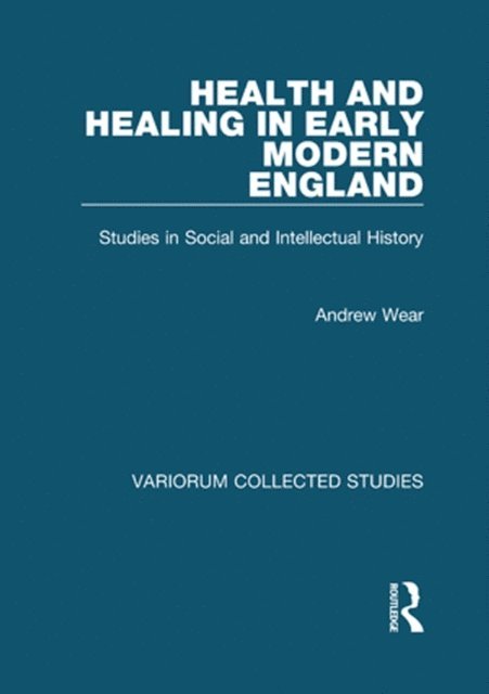 Andrew Wear - Health and Healing in Early Modern England, E-bok
