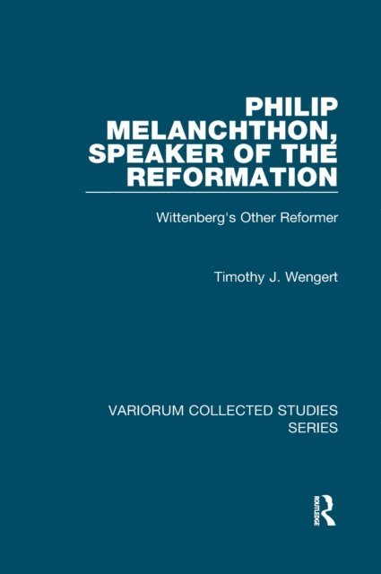 Timothy J. Wengert - Philip Melanchthon, Speaker of the Reformation, E-bok