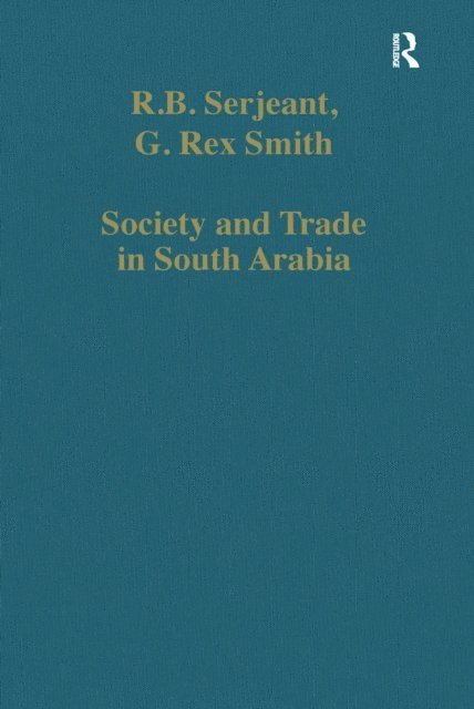 G. Rex Smith, R.B. Serjeant - Society and Trade in South Arabia, E-bok
