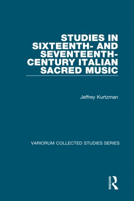 Jeffrey Kurtzman - Studies in Sixteenth- and Seventeenth-Century Italian Sacred Music, E-bok