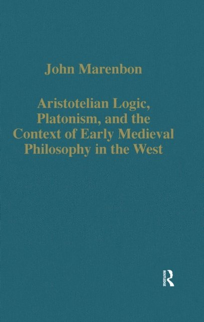 John Marenbon - Aristotelian Logic, Platonism, and the Context of Early Medieval Philosophy in the West, E-bok