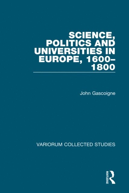 John Gascoigne - Science, Politics and Universities in Europe, 1600-1800, E-bok