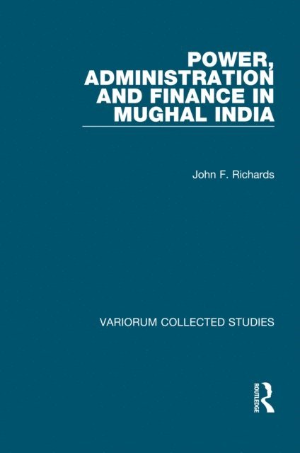 John F. Richards - Power, Administration and Finance in Mughal India, E-bok