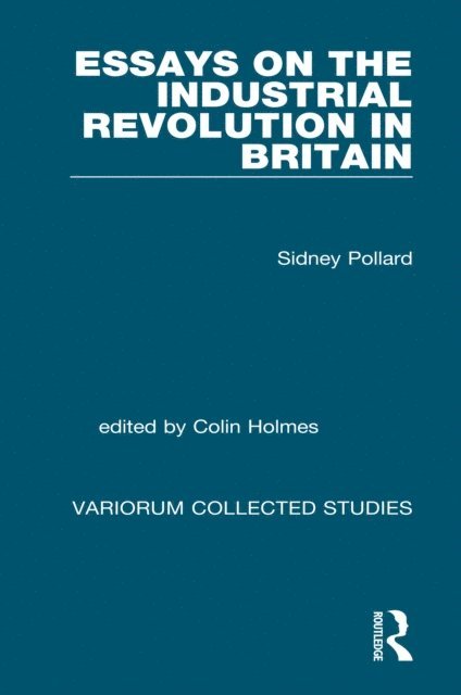 Sidney Pollard - Essays on the Industrial Revolution in Britain, E-bok