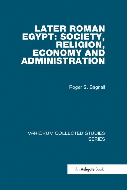Roger S. Bagnall - Later Roman Egypt: Society, Religion, Economy and Administration, E-bok
