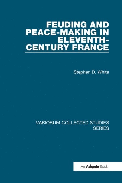 Stephen D. White - Feuding and Peace-Making in Eleventh-Century France, E-bok