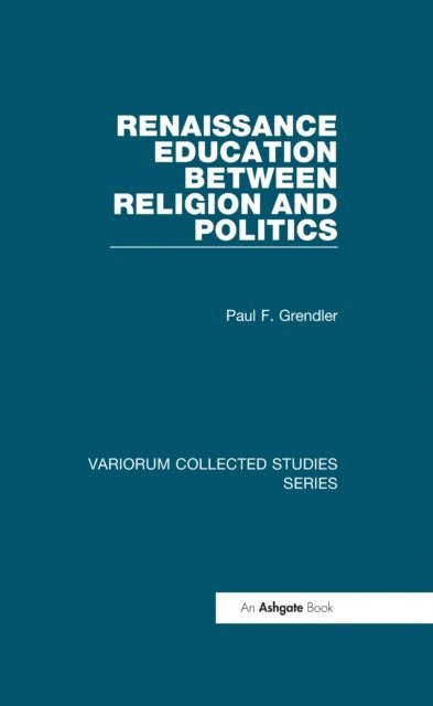Paul F. Grendler - Renaissance Education Between Religion and Politics, E-bok