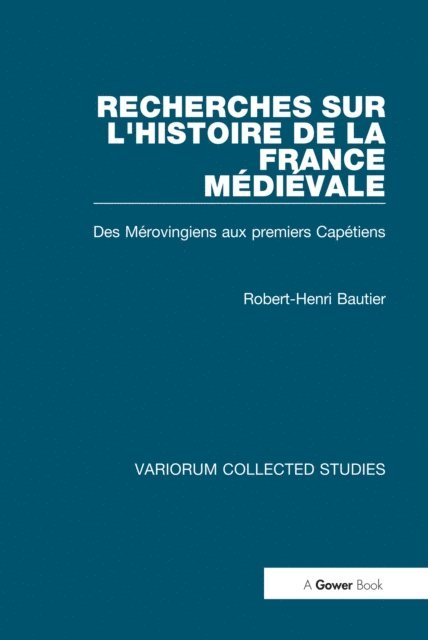 Robert-Henri Bautier - Recherches sur l'histoire de la France Médiévale, E-bok