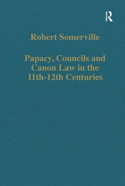 Robert Somerville - Papacy, Councils and Canon Law in the 11th-12th Centuries, E-bok