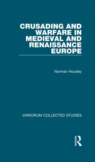 Norman Housley - Crusading and Warfare in Medieval and Renaissance Europe, E-bok