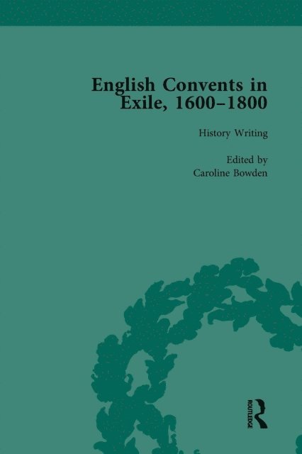 Victoria Van Hyning, Elizabeth Perry, Nicky Hallett, Laurence Lux-Sterritt, Caroline Bowden - English Convents in Exile, 1600-1800, Part I, vol 1, E-bok