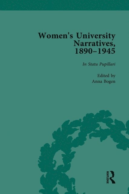 Anna Bogen - Women's University Narratives, 1890-1945, Part I Vol 1, E-bok