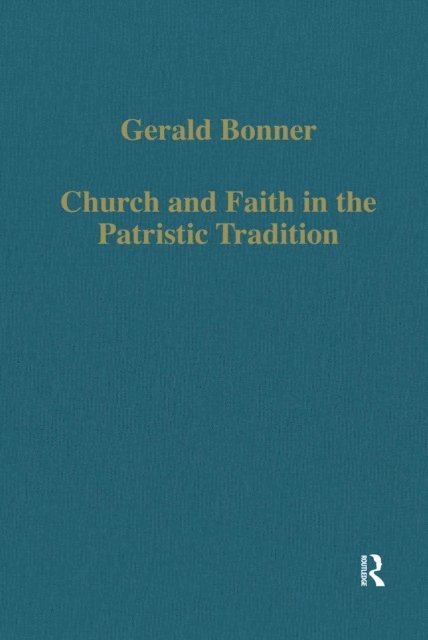 Gerald Bonner - Church and Faith in the Patristic Tradition, E-bok