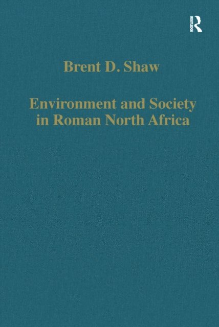 Brent D. Shaw - Environment and Society in Roman North Africa, E-bok