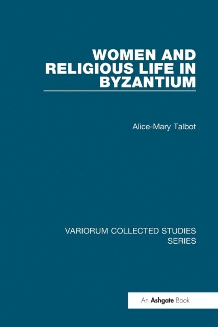 Alice-Mary Talbot - Women and Religious Life in Byzantium, E-bok