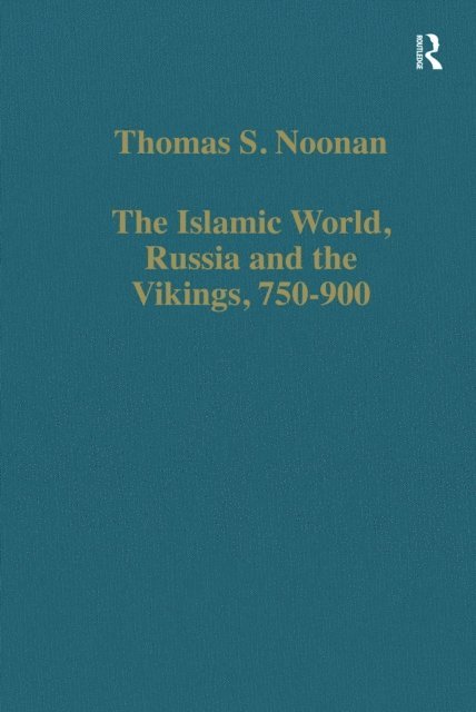 Thomas S. Noonan - Islamic World, Russia and the Vikings, 750-900, E-bok