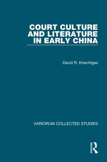 David R. Knechtges - Court Culture and Literature in Early China, E-bok