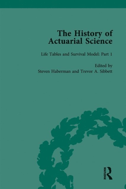 Trevor A. Sibbett, Steven Haberman - History of Actuarial Science Vol I, E-bok