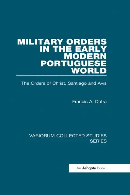 Francis A. Dutra - Military Orders in the Early Modern Portuguese World, E-bok. Tillgänglighet: Lägg i varukorg