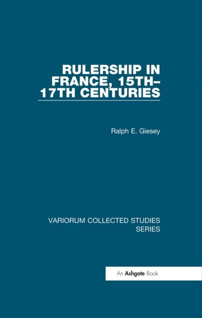 Ralph E. Giesey - Rulership in France, 15tha &quote;17th Centuries, E-bok