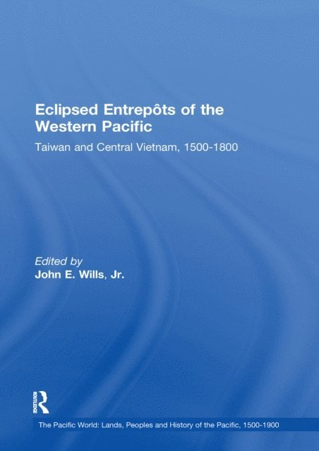 John E. Wills Jr. - Eclipsed Entrepots of the Western Pacific, E-bok