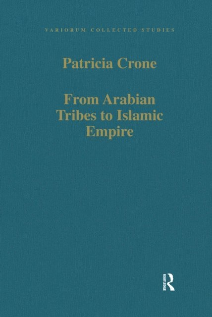 Patricia Crone - From Arabian Tribes to Islamic Empire, E-bok