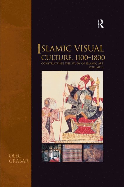 Oleg Grabar - Islamic Visual Culture, 1100-1800, E-bok