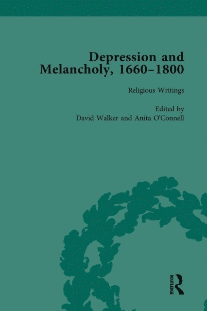 Michelle Faubert, Anita O'Connell, David Walker, Allan Ingram, Leigh Wetherall Dickson - Depression and Melancholy, 1660-1800 vol 1, E-bok