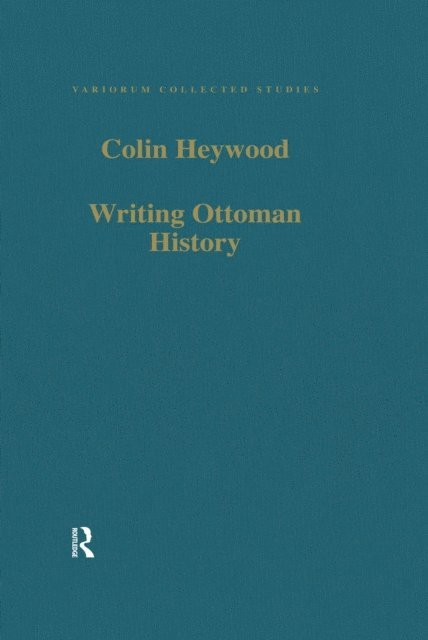 Colin Heywood - Writing Ottoman History, E-bok