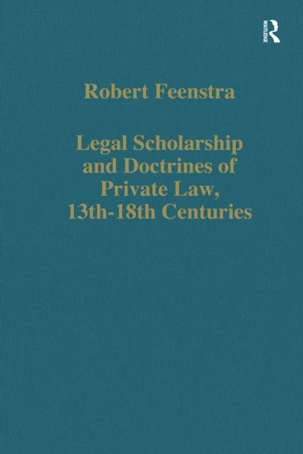 Robert Feenstra - Legal Scholarship and Doctrines of Private Law, 13th-18th centuries, E-bok