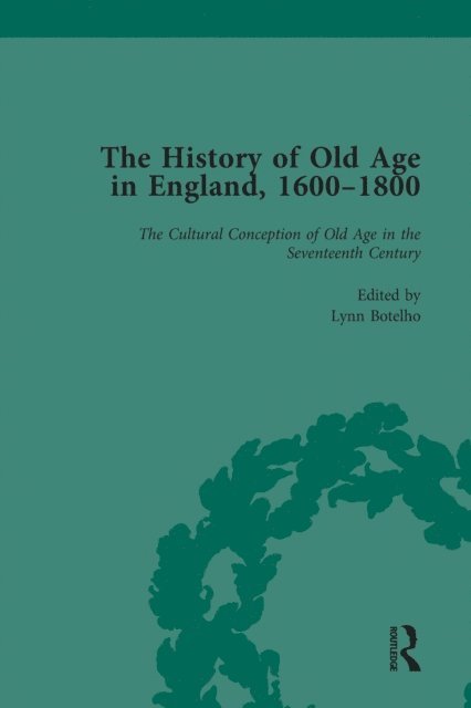 Anne Kugler, Susannah R Ottaway, Lynn Botelho - History of Old Age in England, 1600-1800, Part I Vol 1, E-bok