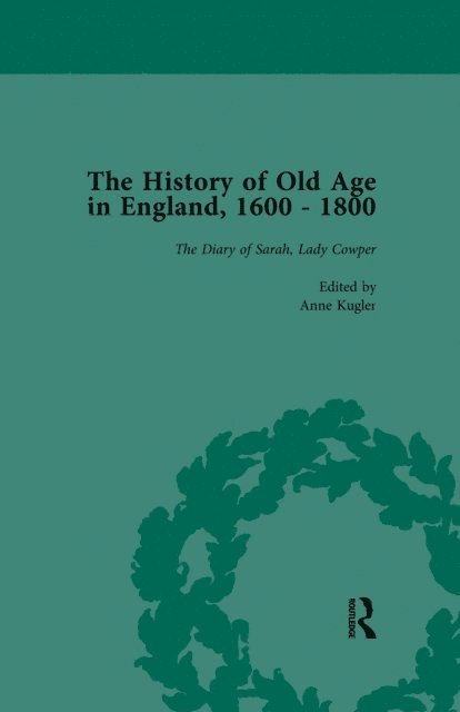 Anne Kugler, Susannah R Ottaway, Lynn Botelho - History of Old Age in England, 1600-1800, Part II vol 7, E-bok
