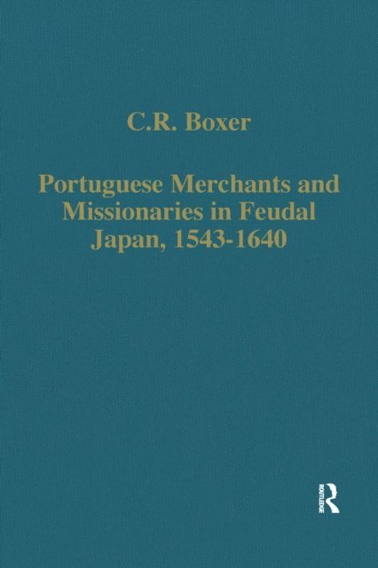 C.R. Boxer - Portuguese Merchants and Missionaries in Feudal Japan, 1543-1640, E-bok