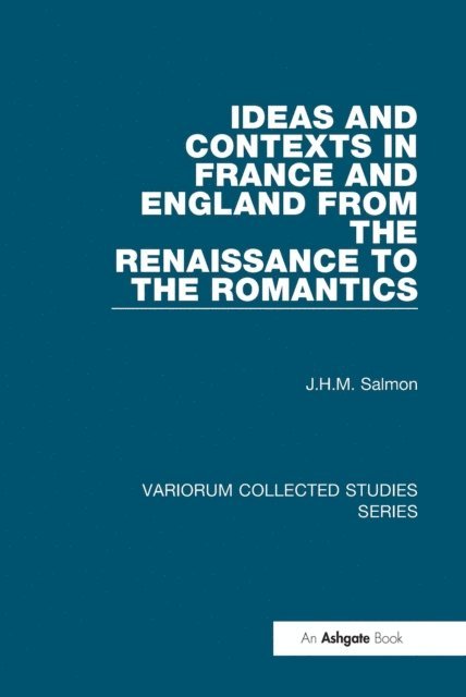 J.H.M. Salmon - Ideas and Contexts in France and England from the Renaissance to the Romantics, E-bok