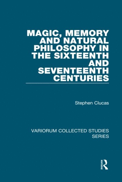 Stephen Clucas - Magic, Memory and Natural Philosophy in the Sixteenth and Seventeenth Centuries, E-bok