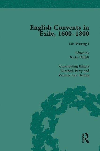 Victoria Van Hyning, Elizabeth Perry, Nicky Hallett, Laurence Lux-Sterritt, Caroline Bowden - English Convents in Exile, 1600-1800, Part I, vol 3, E-bok
