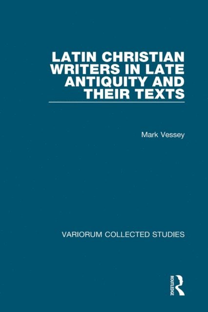 Mark Vessey - Latin Christian Writers in Late Antiquity and their Texts, E-bok