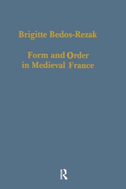 Brigitte Bedos-Rezak - Form and Order in Medieval France, E-bok