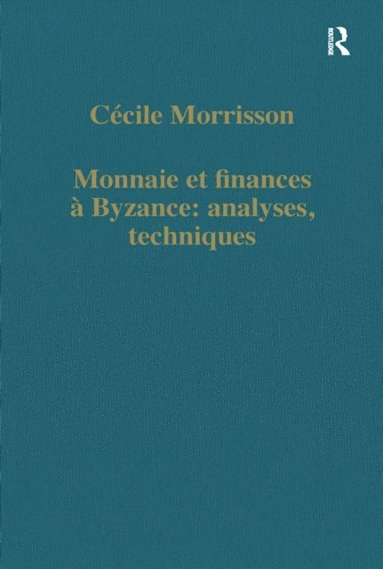CA(c)cile Morrisson - Monnaie et finances A  Byzance: analyses, techniques, E-bok
