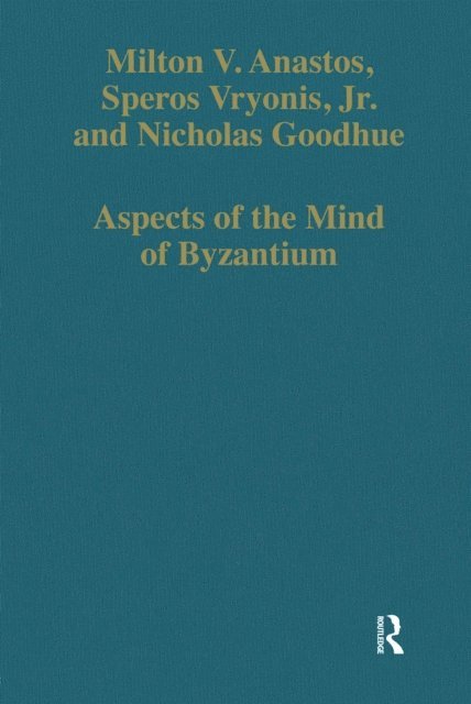 Nicholas Goodhue, Speros Vryonis, Milton V. Anastos - Aspects of the Mind of Byzantium, E-bok