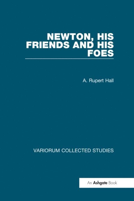 A. Rupert Hall - Newton, his Friends and his Foes, E-bok
