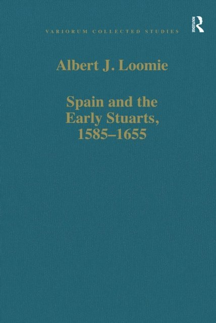 Albert J. Loomie - Spain and the Early Stuarts, 1585-1655, E-bok